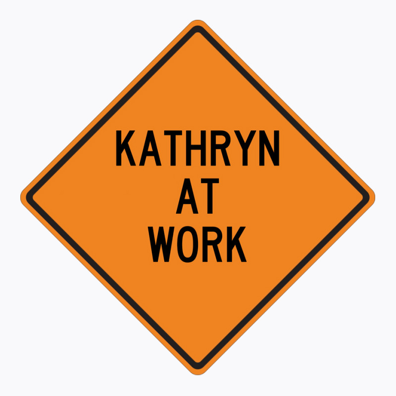 Kathryn At Work Funny Warning Sign Blue T-shirt | Artistshot