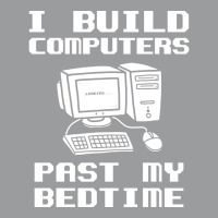 Engineer T  I Build Computers Past My Bedtime Quot Classic T-shirt | Artistshot