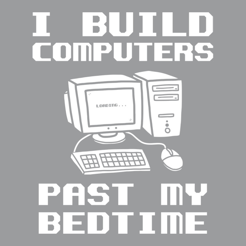 Engineer T  I Build Computers Past My Bedtime Quot Classic T-shirt | Artistshot