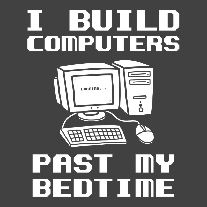 Engineer T  I Build Computers Past My Bedtime Quot Vintage T-shirt | Artistshot