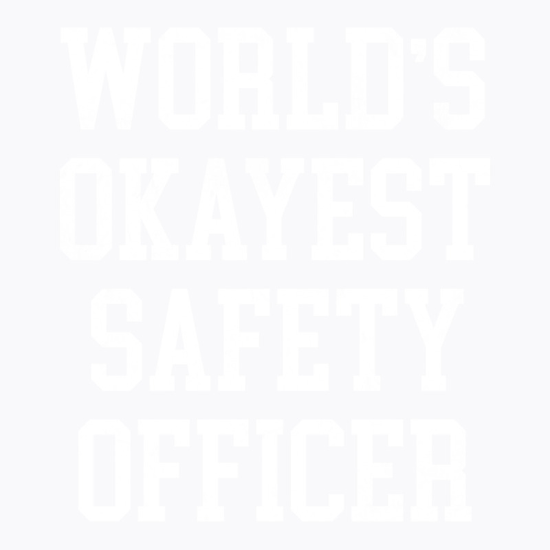 Safety Officer Worlds Okayest Design T-Shirt by howedatooruu | Artistshot