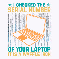 I Checked The Serial Number Of Your Laptop It Is A Tank Top | Artistshot