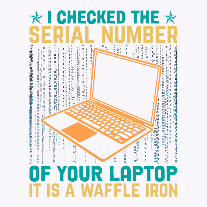 I Checked The Serial Number Of Your Laptop It Is A Tank Top by nieysadoneva4 | Artistshot