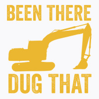 Been There Dug That Heavy Machine Operator Humor T-shirt | Artistshot