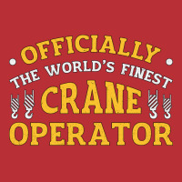 The Worlds Finest Crane Operator Construction Tren T-shirt | Artistshot