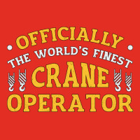 The Worlds Finest Crane Operator Construction Tren Graphic T-shirt | Artistshot