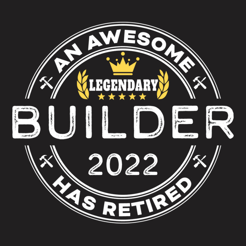 An Awesome Builder Has Retired Funny Retirement Gr T-shirt | Artistshot