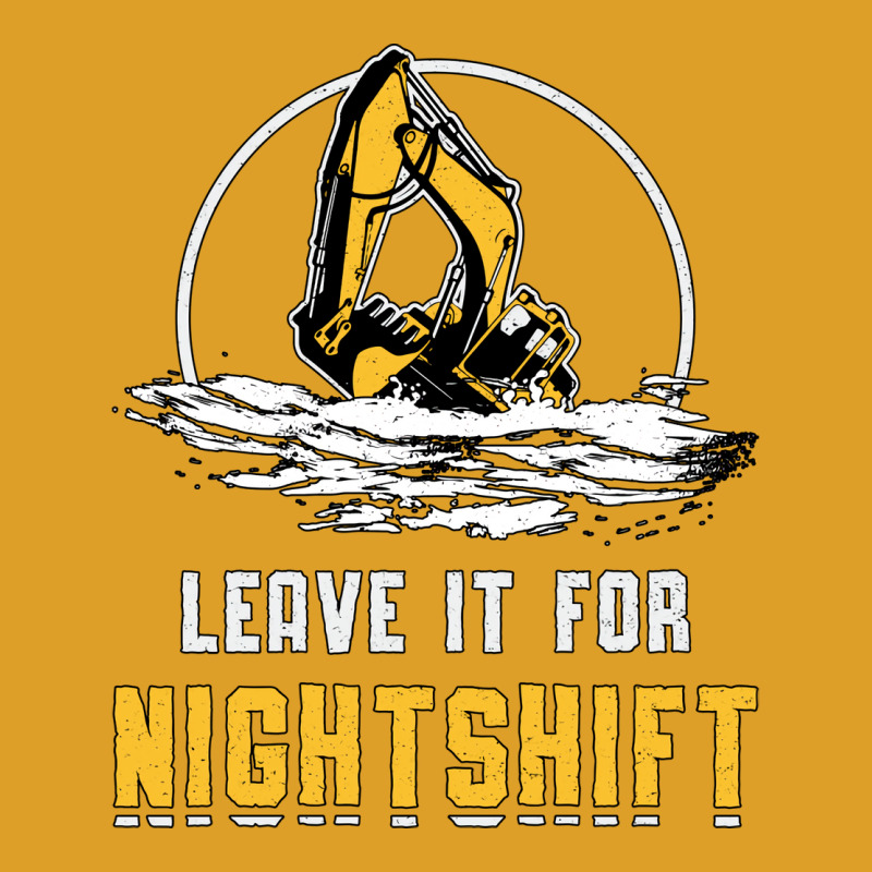 Excavator Leave It For Nightshift Heavy Equipment T-shirt | Artistshot