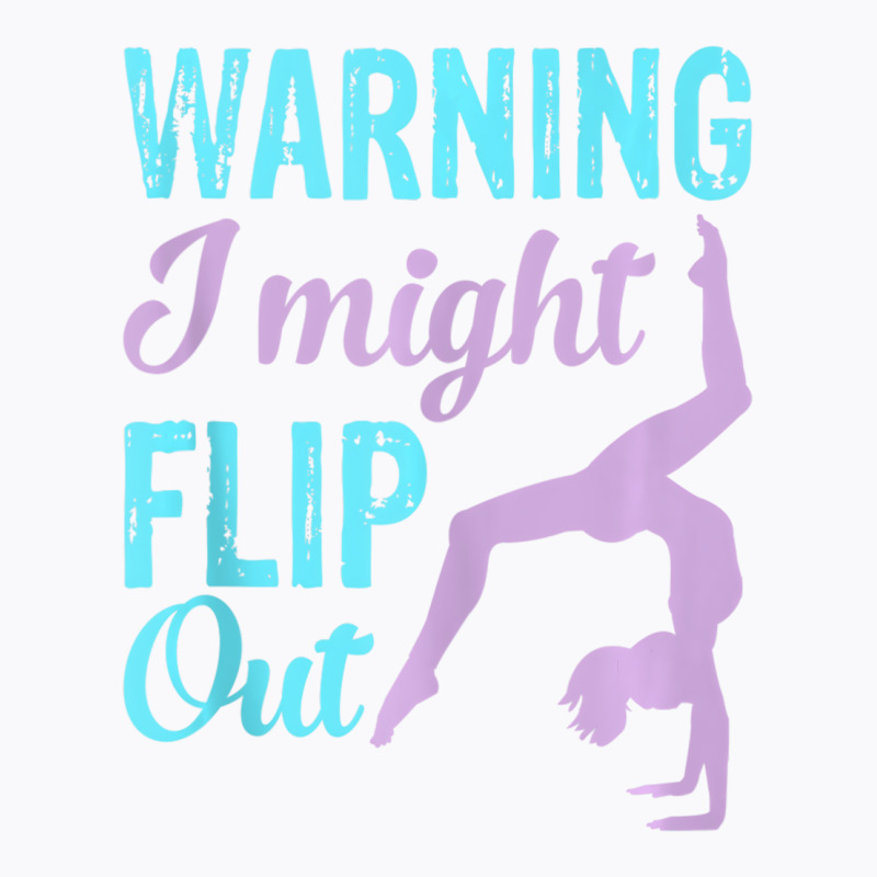 Warning I Might Flip Out Fun Gymnastics Sport Gymn T-shirt | Artistshot