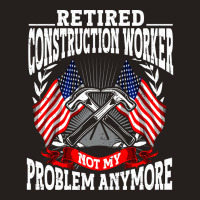 Retirement Retired Construction Worker Quote Tank Top | Artistshot