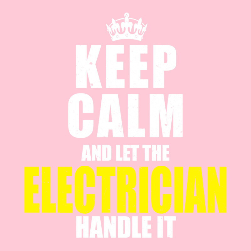 Keep Calm Let The Electrician Handle It Quote Graphic T-shirt | Artistshot