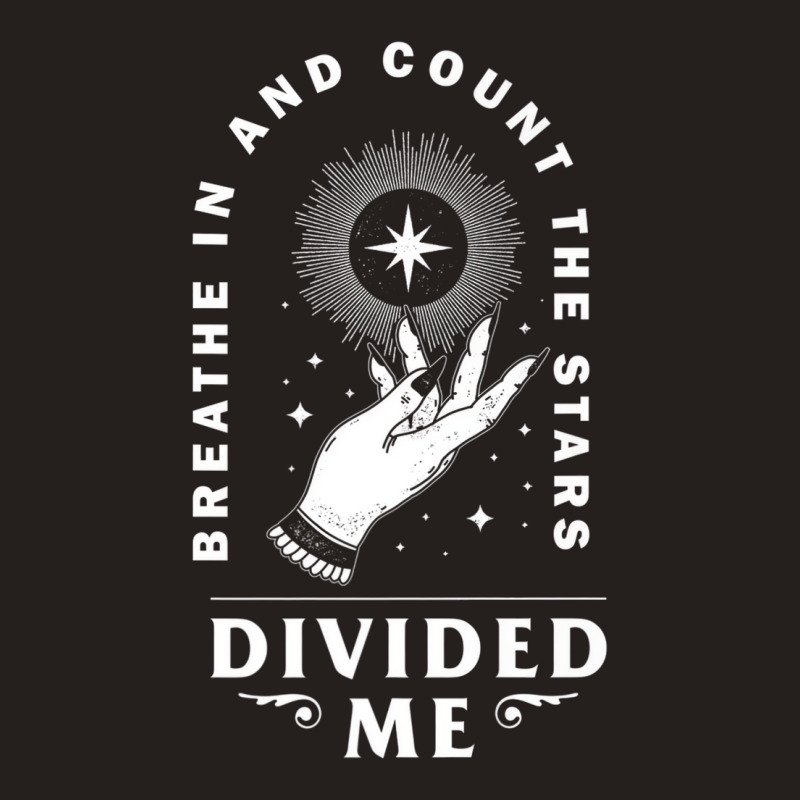 Divided Me Breathe In And Count The Stars Design P Tank Top by onofre | Artistshot