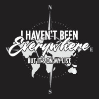 I Haven't Been Everywhere Bucket List World Travel T-shirt | Artistshot