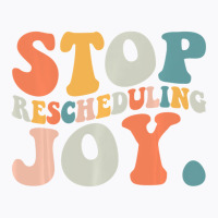 Stop Rescheduling Joy Sweatshirt T-shirt | Artistshot