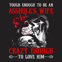 Tough Enough To Be An Asshole's Wife Crazy To Love T-shirt | Artistshot