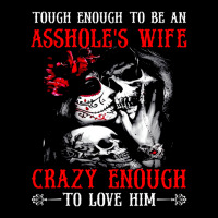 Tough Enough To Be An Asshole's Wife Crazy To Love Long Sleeve Shirts | Artistshot