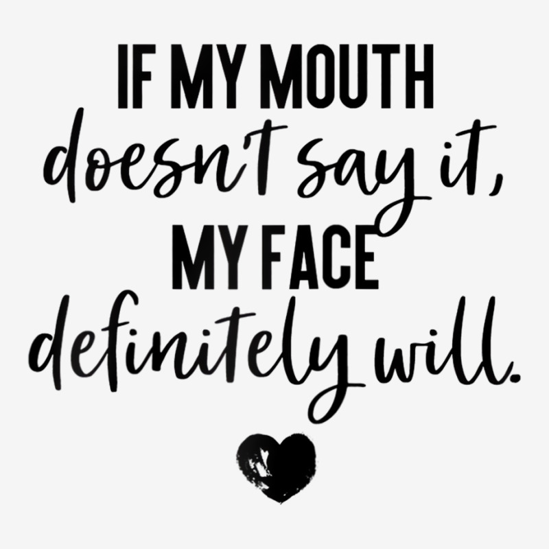 If My Mouth Doesn't Say It My Face Definitely Will Classic T-shirt by rodolphmae | Artistshot