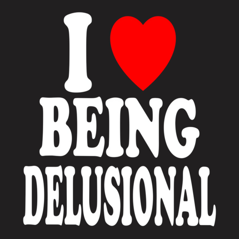 I Heart (love) Being Delusional Pullover Hoodie T-shirt | Artistshot