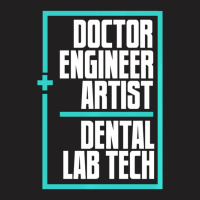 Doctor Engineer Artist Dental Laboratory Dental Te T-shirt | Artistshot