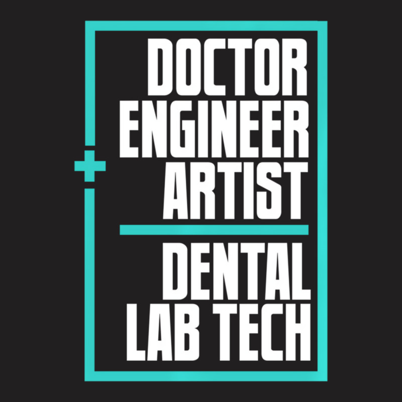 Doctor Engineer Artist Dental Laboratory Dental Te T-Shirt by onofre | Artistshot