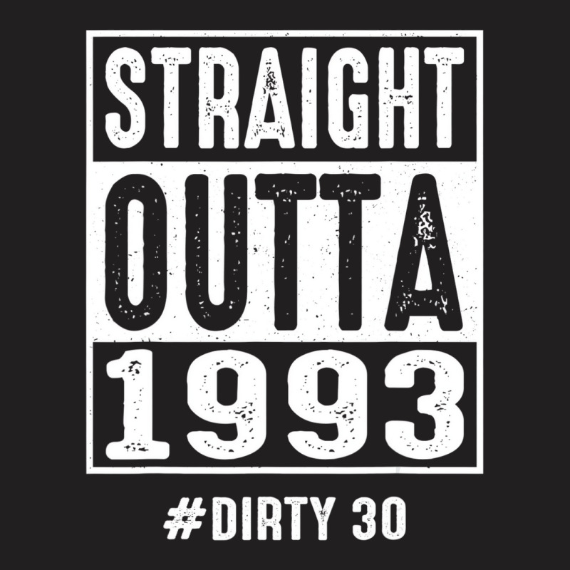 Straight Outta 1993 Dirty Thirty 30 Years 30th Bir T-Shirt by likensjaymie | Artistshot