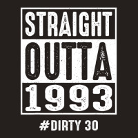 Straight Outta 1993 Dirty Thirty 30 Years 30th Bir Tank Top | Artistshot