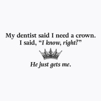 My Dentist Said I Need A Crown Pullover Hoodie T-shirt | Artistshot