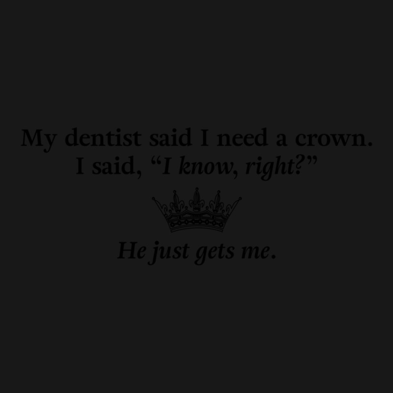 My Dentist Said I Need A Crown Pullover Hoodie Flannel Shirt | Artistshot