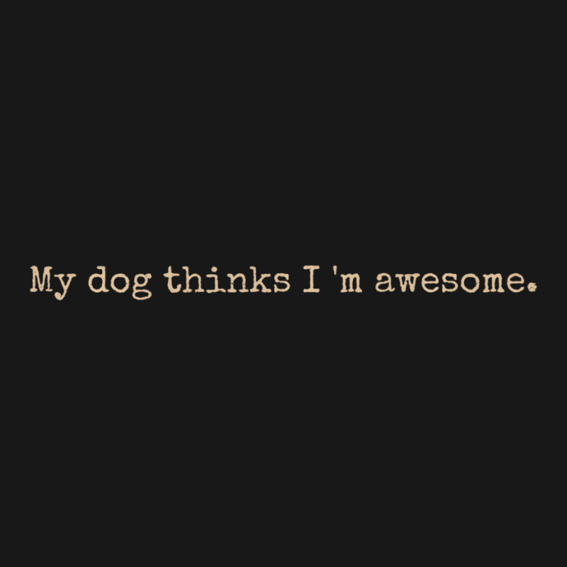 My Dog Thinks I'm Awesome Long Sleeve T Shirt Flannel Shirt | Artistshot