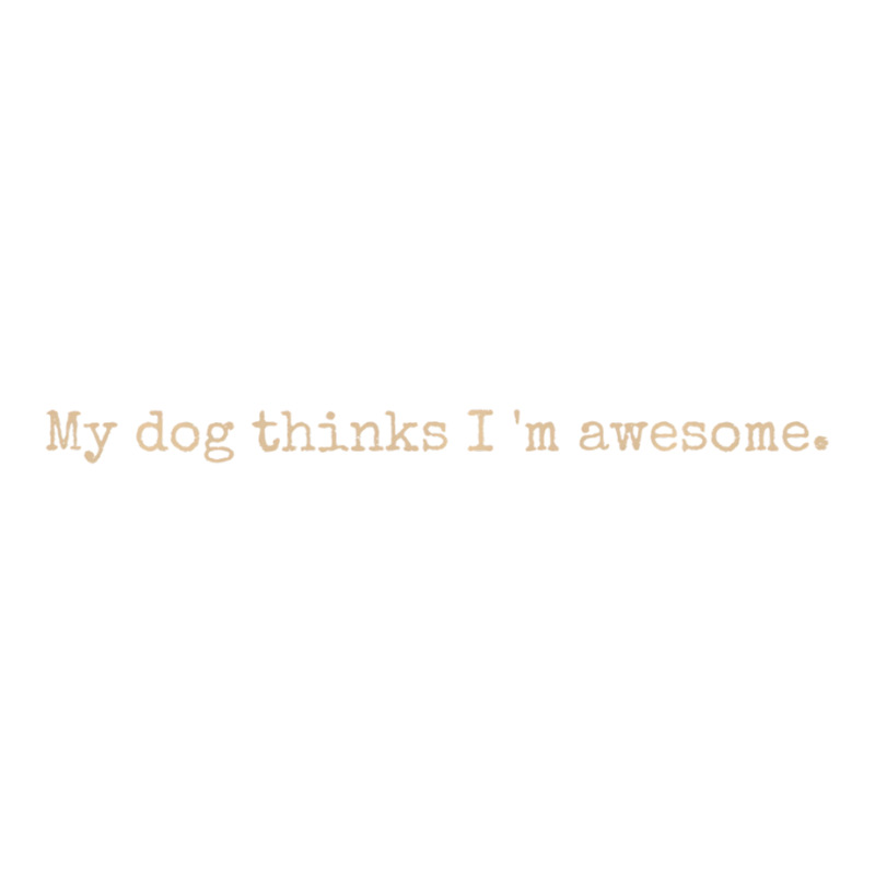 My Dog Thinks I'm Awesome Long Sleeve T Shirt V-neck Tee | Artistshot