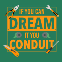 If You Can Dream It You Conduit Funny Electrician T-shirt | Artistshot