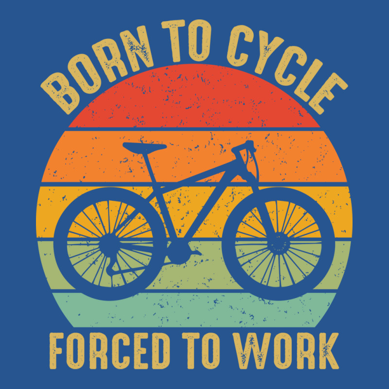 Born To Cycle Forced To Work Tumblr Ladies Fitted T-Shirt by rukovalmlkyv | Artistshot