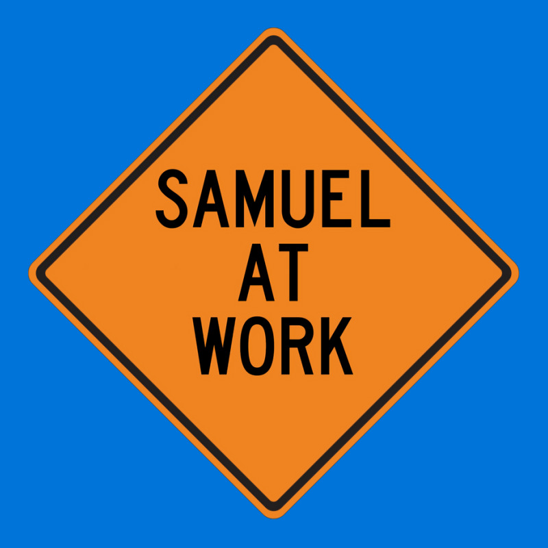 Samuel At Work Funny Warning Sign Cute Graphic T-shirt by kosicnarwarw | Artistshot