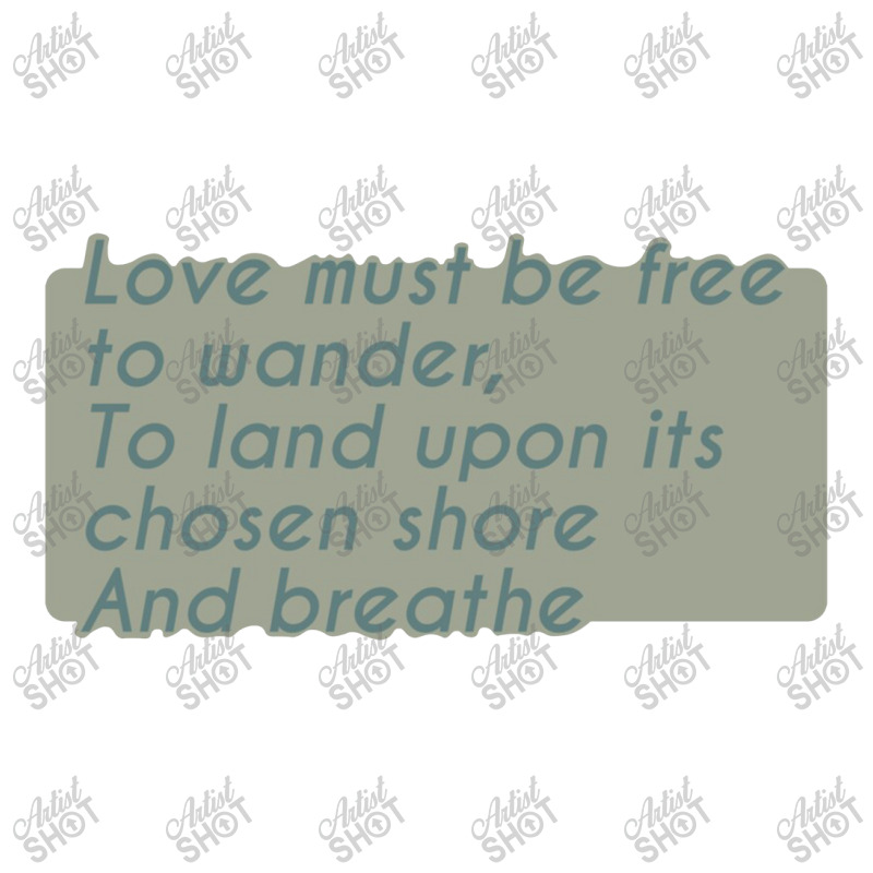 Love Must Be Free To Wander, To Land Upon Its Chos 3/4 Sleeve Shirt | Artistshot