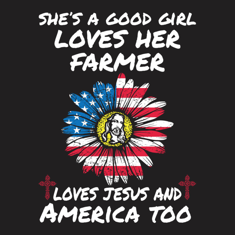 Shes A Good Girl Loves Her Farmer Proud Farmer T S T-shirt | Artistshot