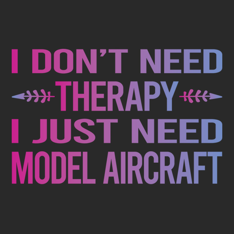 I Dont Need Therapy Model Aircraft Hipster Printed Hat | Artistshot