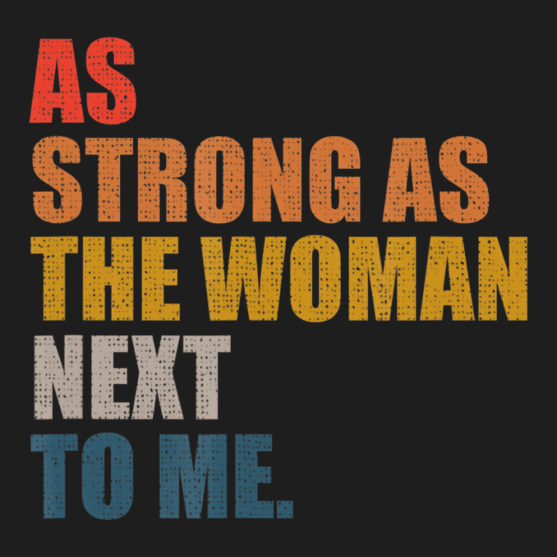 As Strong As The Woman Next To Me, Vintage Retro T Classic T-shirt by rahrchrissy | Artistshot