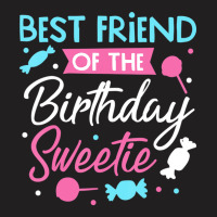 Best Friend Of The Birthday Sweetie Candy Bday Par T-shirt | Artistshot