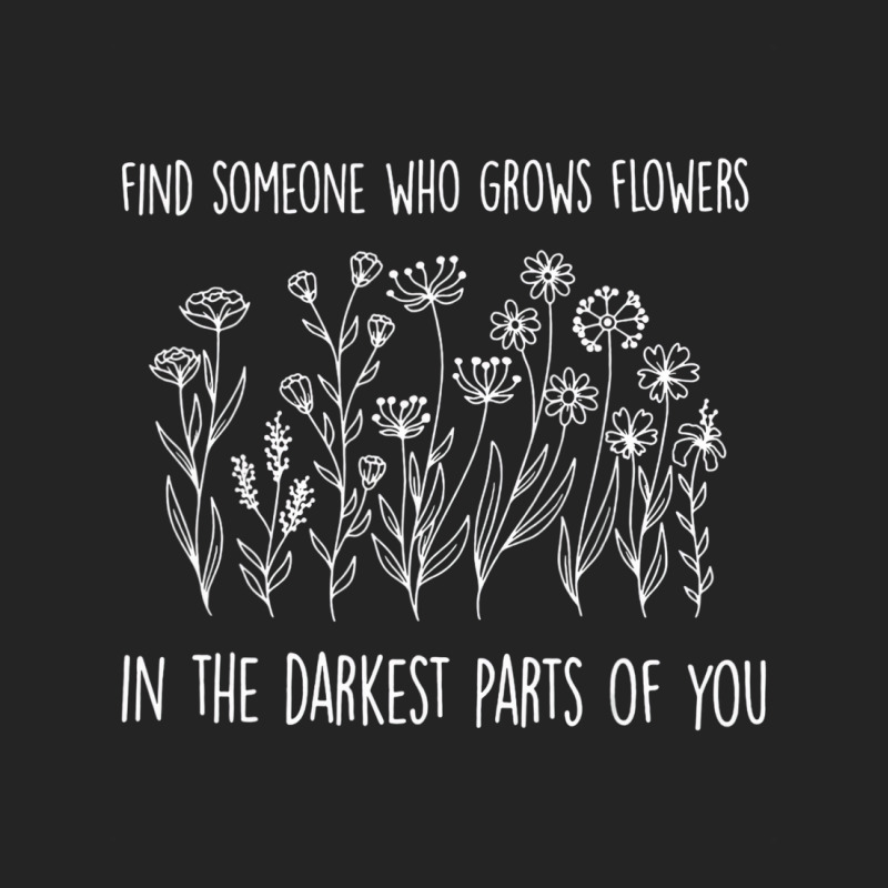 Find Someone Who Grows Flowers In The Darkest Part 3/4 Sleeve Shirt | Artistshot