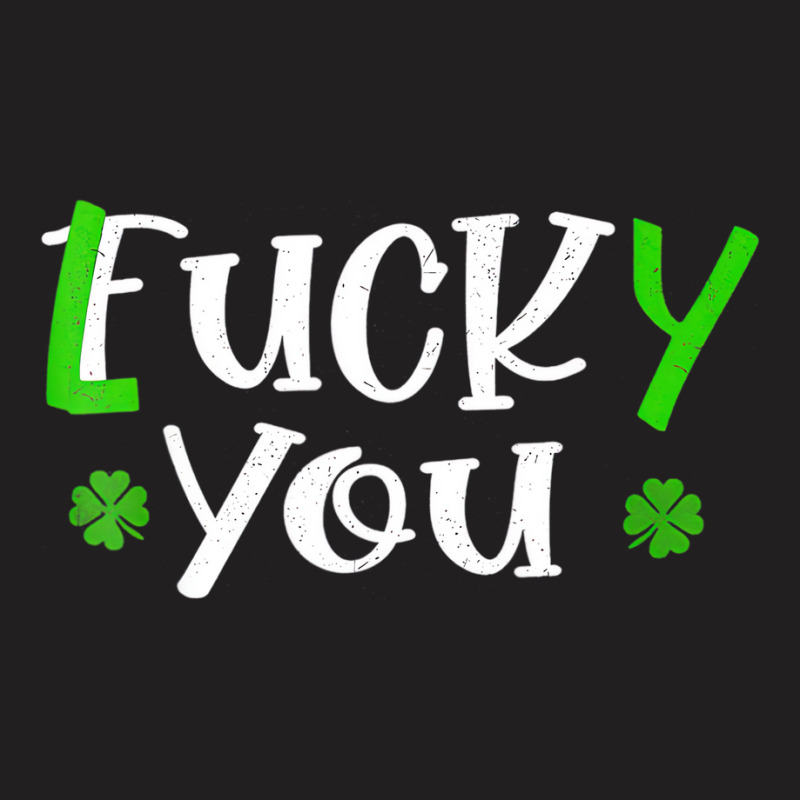 Funny Leprechaun Shamrock Fuck Lucky You St Patric T-shirt | Artistshot