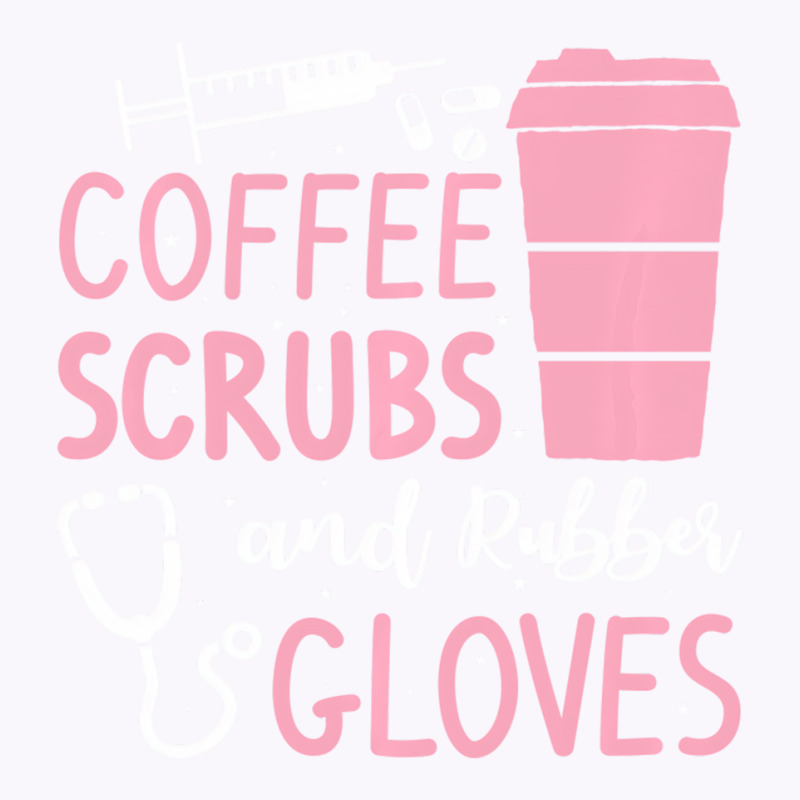 Coffee Scrubs And Rubber Gloves Medical Nurse Doct Tank Top | Artistshot