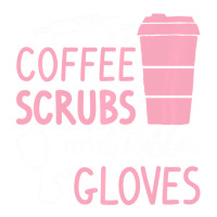 Coffee Scrubs And Rubber Gloves Medical Nurse Doct Crewneck Sweatshirt | Artistshot