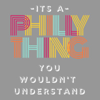 It's A Philly Thing You Wouldn't Understand T Shir Women's V-neck T-shirt | Artistshot