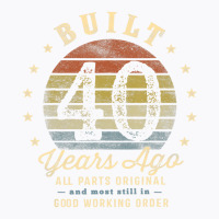 Built 40 Years Ago   All Parts Original Funny 40th T-shirt | Artistshot