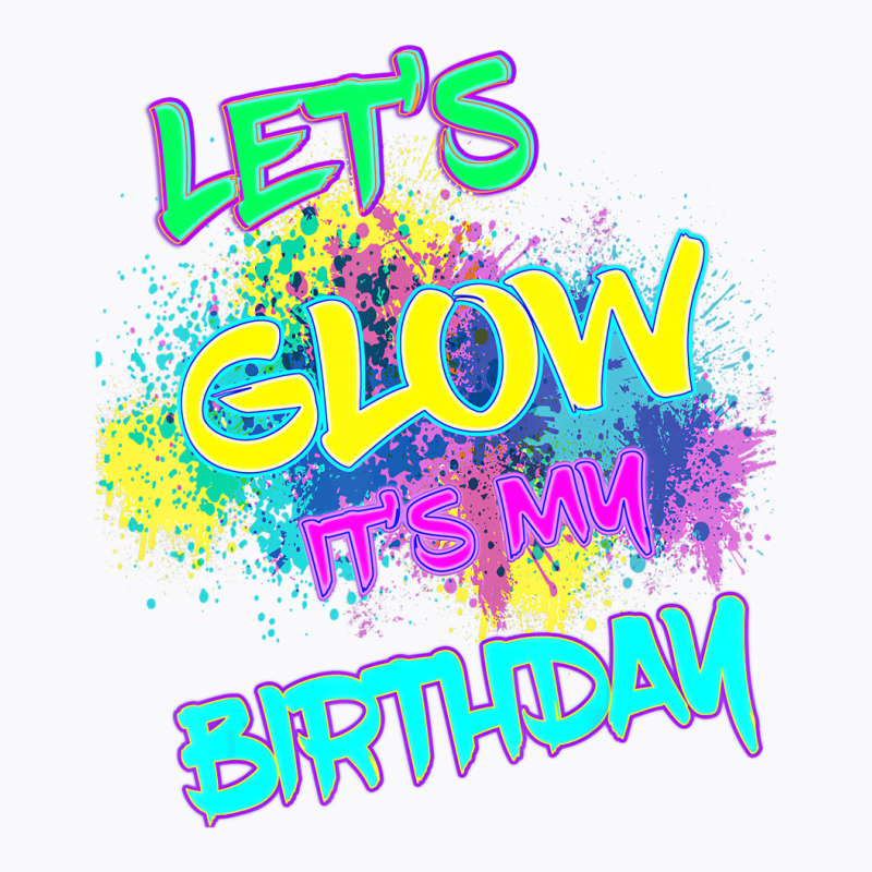 Let's Glow It's My Birthday Glow Party 80s Costume T-shirt | Artistshot