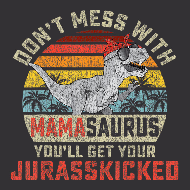 Dont Mess With Mamasaurus Youll Get Jurasskicked M Vintage Hoodie | Artistshot