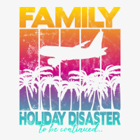 Family Holiday Disaster To Be Continued Funny Ladies Fitted T-shirt | Artistshot