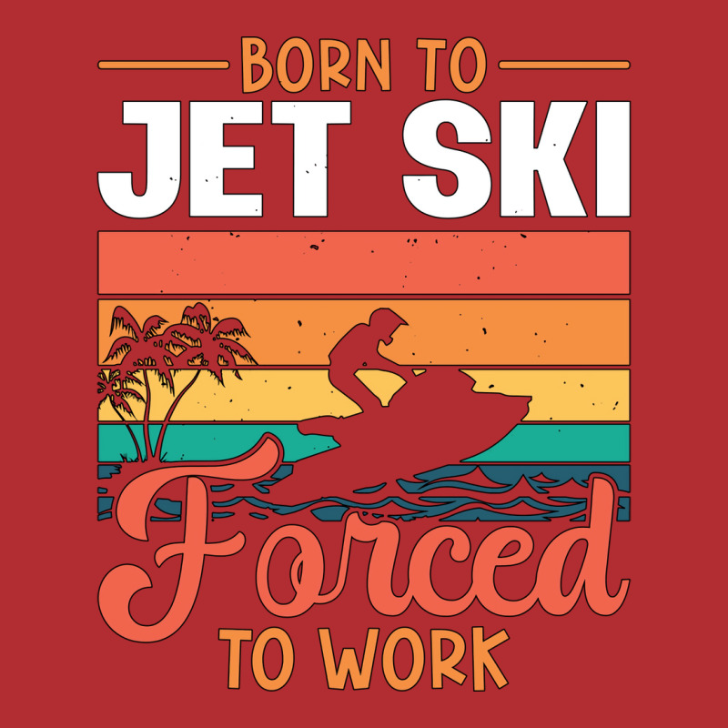 Born To Jet Ski Forced To Work Jetski Jet Skiing T Ladies Fitted T-Shirt by bidjabisaneh | Artistshot