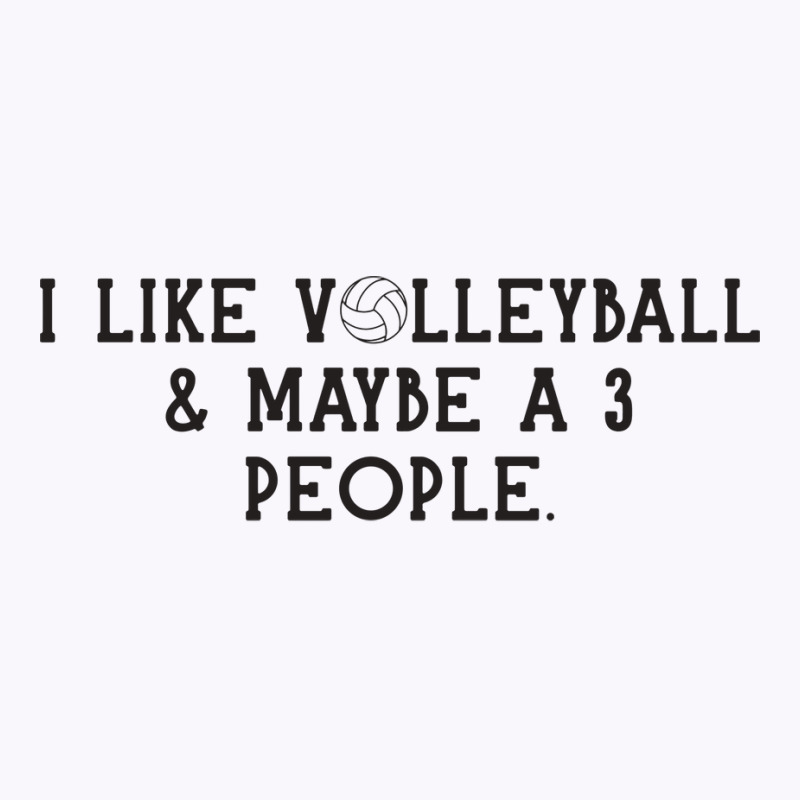 I Just Like Volleyball Maybe 3 People Love Tank Top | Artistshot