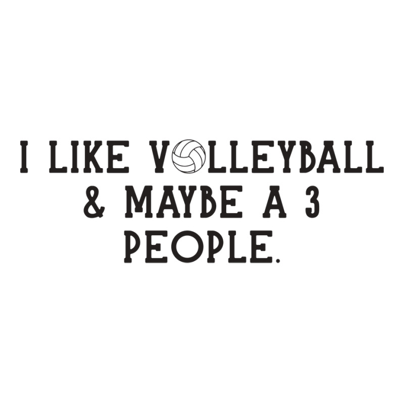 I Just Like Volleyball Maybe 3 People Love 3/4 Sleeve Shirt | Artistshot